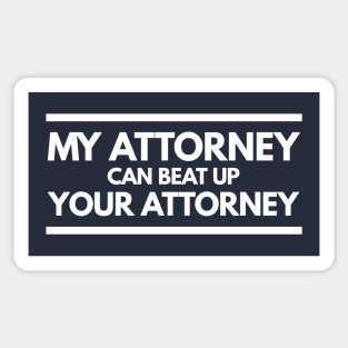 My Attorney Can Beat Up Your Attorney Sticker